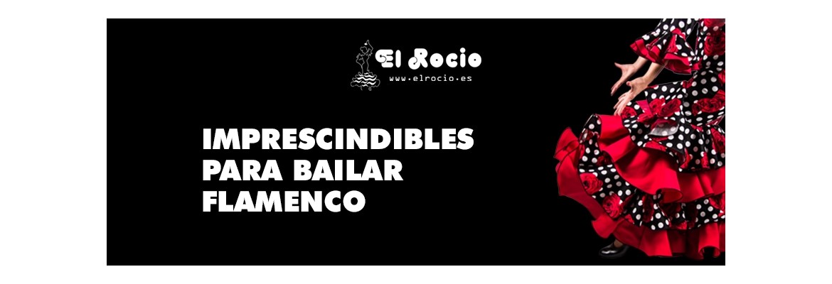 Imprescindibles para bailar flamenco
