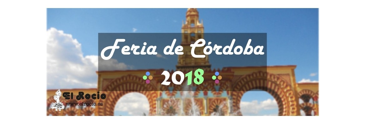 Feria de Córdoba 2018 - El Rocio te enseña lo mejor de esta feria.