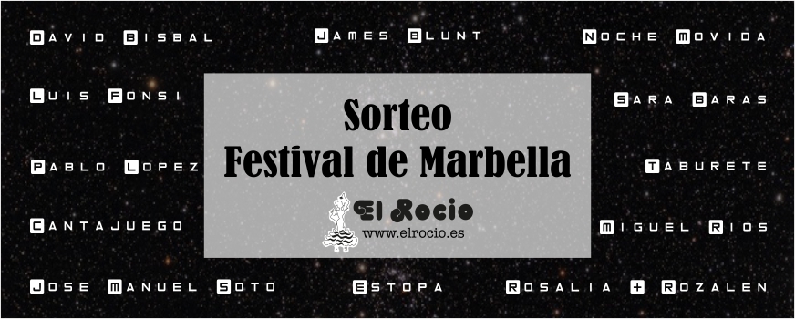 El Rocio te invita al festival de Marbella, sorteo para los conciertos de este año 2018