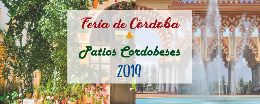 Feria de Córdoba 2019 y fiesta de los patios
