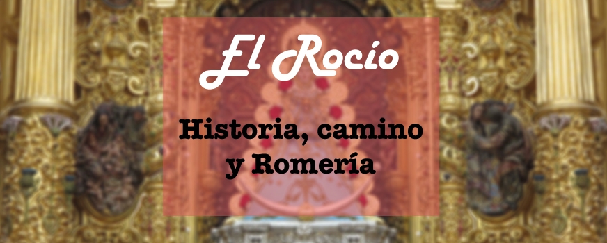 El Rocío 2019 - Historia, información, actualidad...